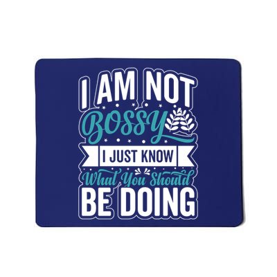 I Am Not Bossy I Just Know What You Should Be Doing Mousepad
