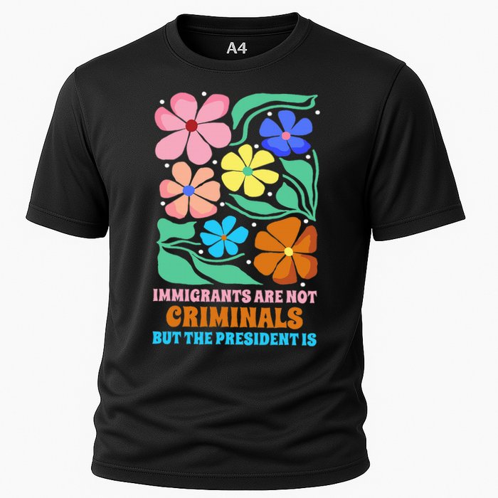 Immigrants Are Not Criminals But The President Is  Cooling Performance Crew T-Shirt
