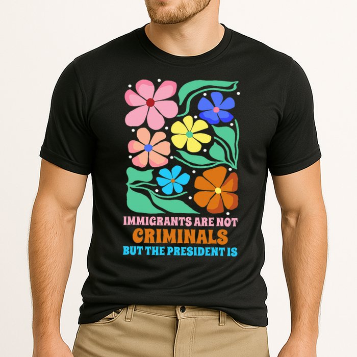 Immigrants Are Not Criminals But The President Is  Cooling Performance Crew T-Shirt