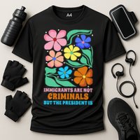 Immigrants Are Not Criminals But The President Is  Cooling Performance Crew T-Shirt