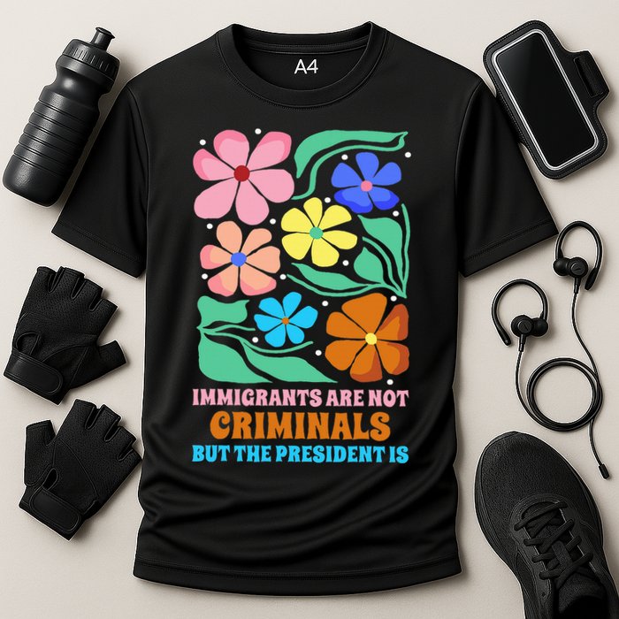 Immigrants Are Not Criminals But The President Is  Cooling Performance Crew T-Shirt