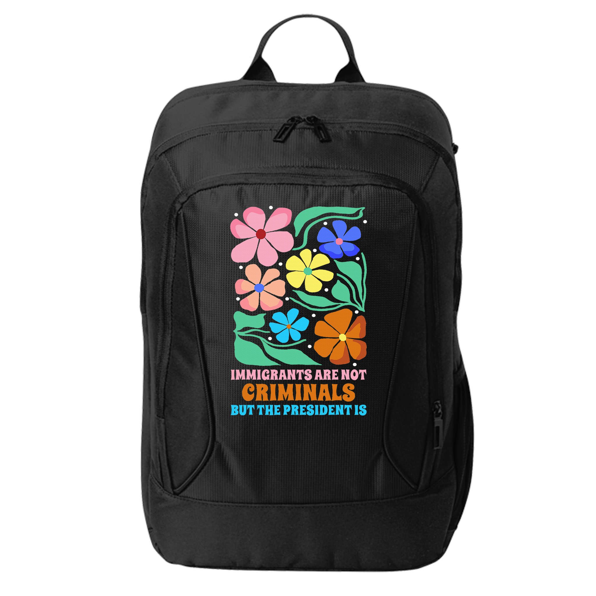 Immigrants Are Not Criminals But The President Is  City Backpack