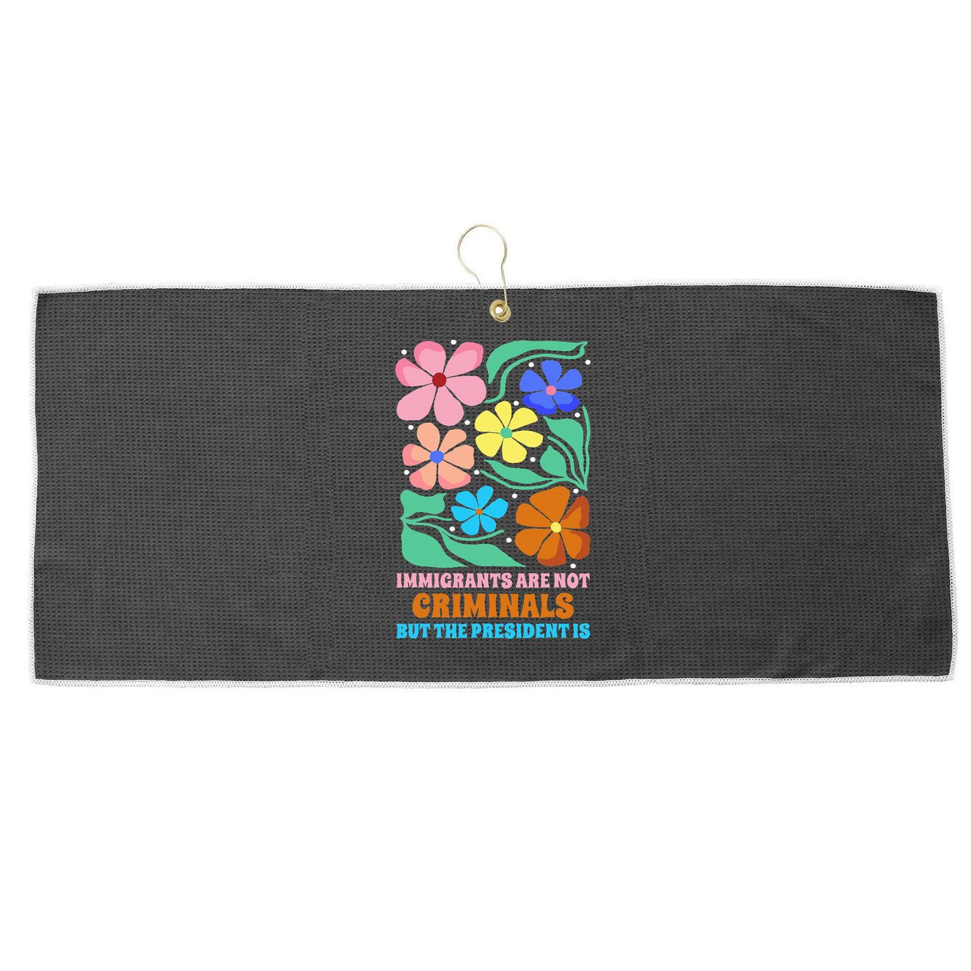 Immigrants Are Not Criminals But The President Is  Large Microfiber Waffle Golf Towel