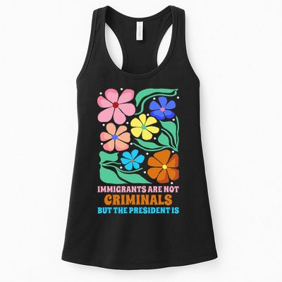 Immigrants Are Not Criminals But The President Is  Womens Tank Top