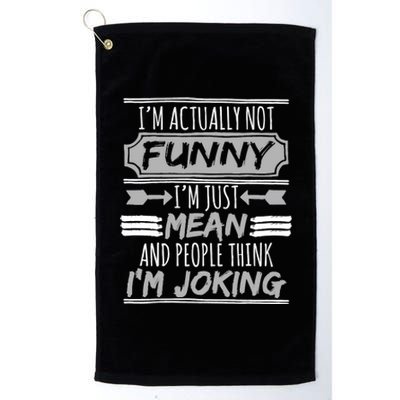 I'm Actually Not Funny I'm Just Mean and People Gift Platinum Collection Golf Towel