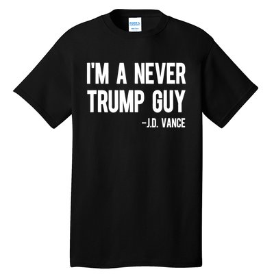 IM A Never Trump Guy J.D. Vance Anti Trump Vance 2024 Tall T-Shirt