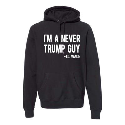 IM A Never Trump Guy J.D. Vance Anti Trump Vance 2024 Premium Hoodie