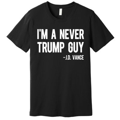 IM A Never Trump Guy J.D. Vance Anti Trump Vance 2024 Premium T-Shirt