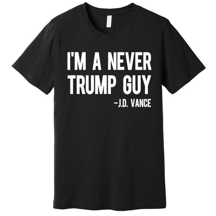 IM A Never Trump Guy J.D. Vance Anti Trump Vance 2024 Premium T-Shirt