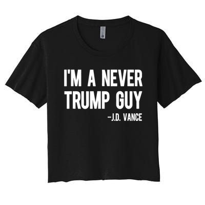 IM A Never Trump Guy J.D. Vance Anti Trump Vance 2024 Women's Crop Top Tee