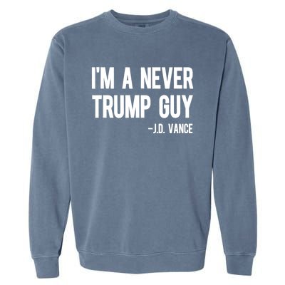 IM A Never Trump Guy J.D. Vance Anti Trump Vance 2024 Garment-Dyed Sweatshirt