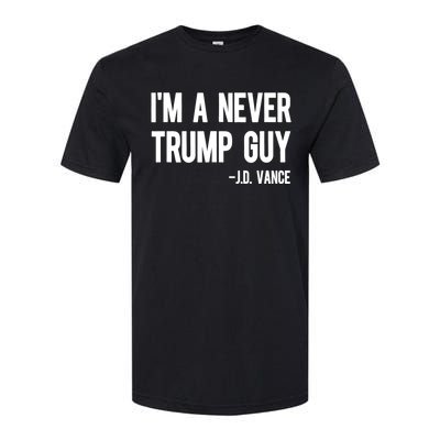 IM A Never Trump Guy J.D. Vance Anti Trump Vance 2024 Softstyle CVC T-Shirt