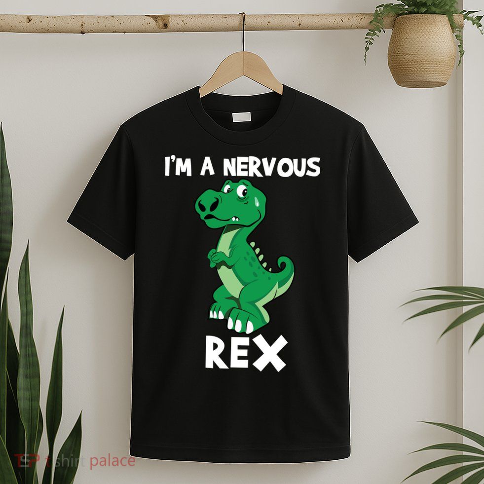 I’M A NERVOUS REX T-Shirt