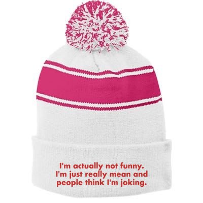 Im Actually Not Funny Im Just Really Mean And People Think Stripe Pom Pom Beanie