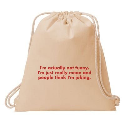 Im Actually Not Funny Im Just Really Mean And People Think Drawstring Bag