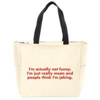 Im Actually Not Funny Im Just Really Mean And People Think Zip Tote Bag