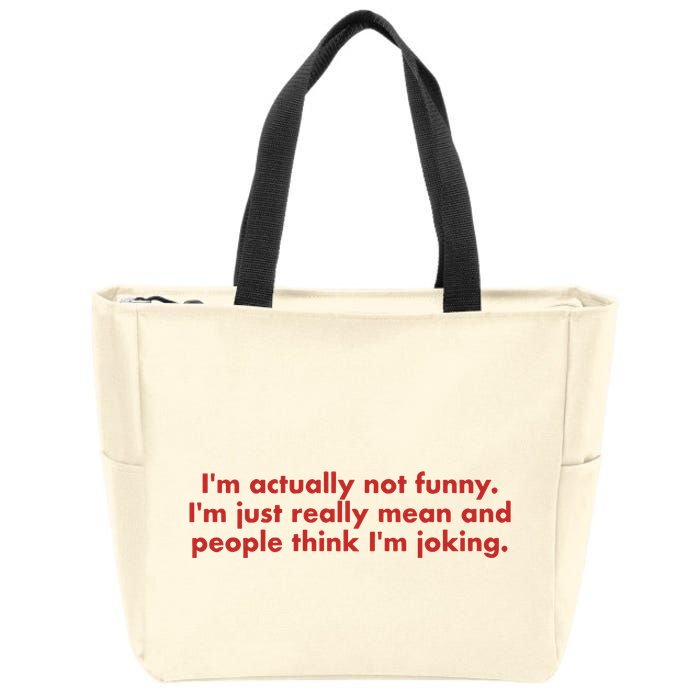 Im Actually Not Funny Im Just Really Mean And People Think Zip Tote Bag
