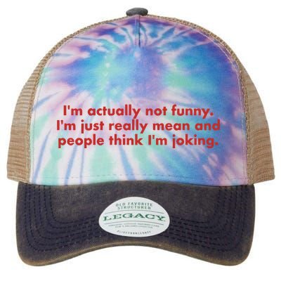Im Actually Not Funny Im Just Really Mean And People Think Legacy Tie Dye Trucker Hat