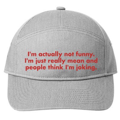Im Actually Not Funny Im Just Really Mean And People Think 7-Panel Snapback Hat