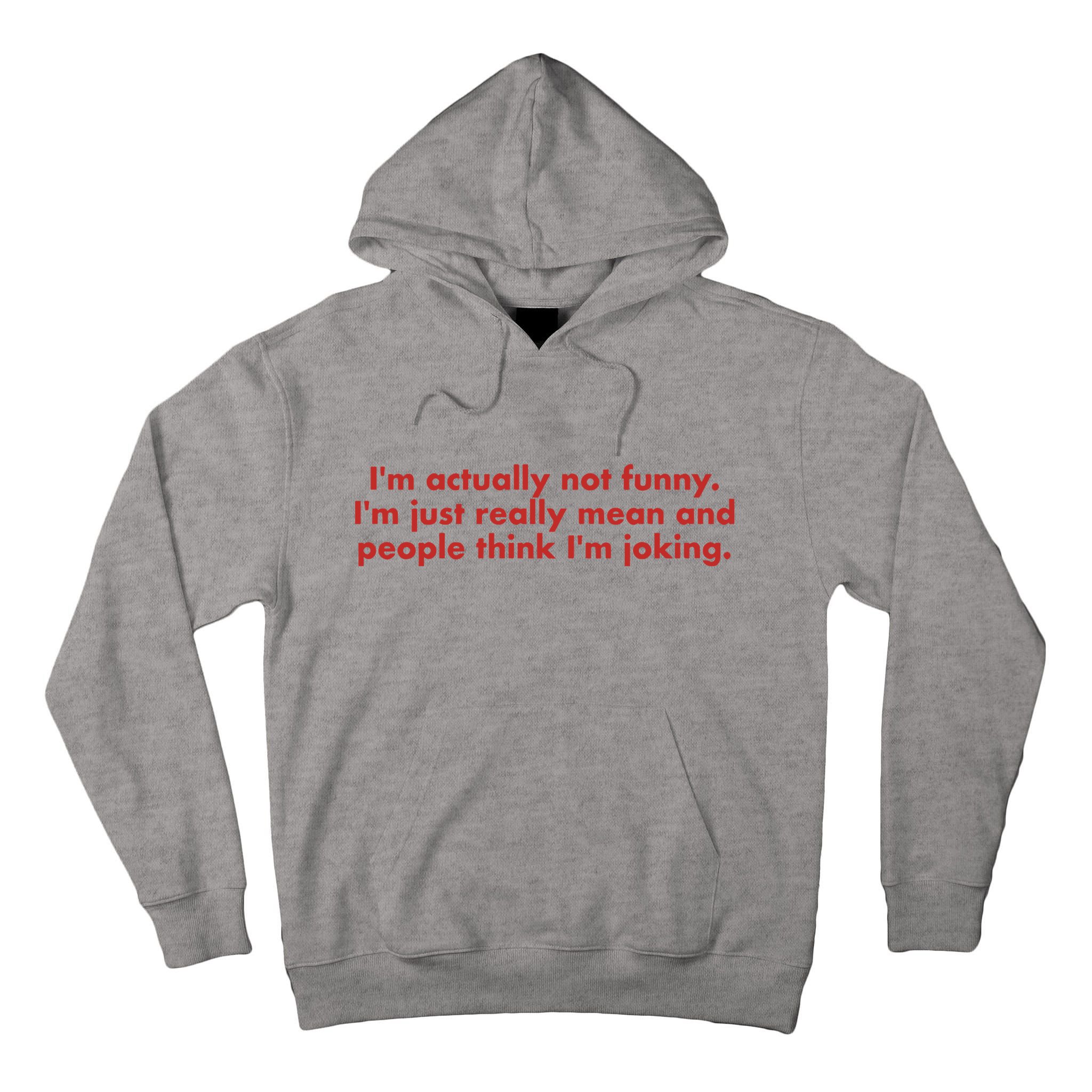 Im Actually Not Funny Im Just Really Mean And People Think Tall Hoodie