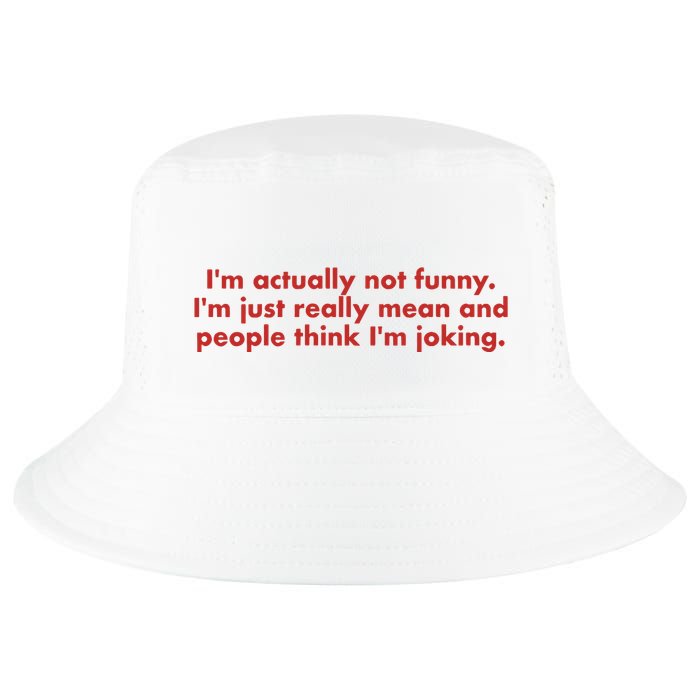 Im Actually Not Funny Im Just Really Mean And People Think Cool Comfort Performance Bucket Hat