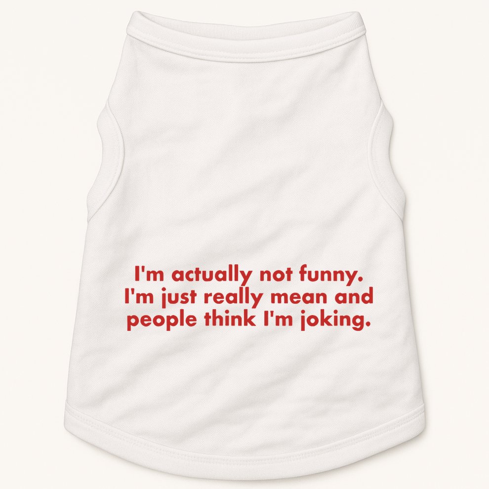 Im Actually Not Funny Im Just Really Mean And People Think Doggie Tank