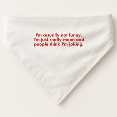 Im Actually Not Funny Im Just Really Mean And People Think USA-Made Doggie Bandana