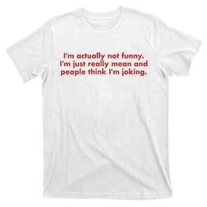 Im Actually Not Funny Im Just Really Mean And People Think T-Shirt