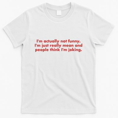Im Actually Not Funny Im Just Really Mean And People Think T-Shirt