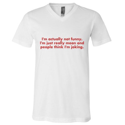 Im Actually Not Funny Im Just Really Mean And People Think V-Neck T-Shirt