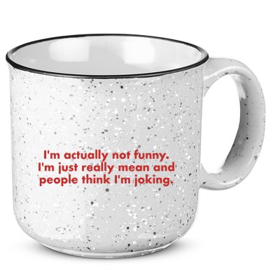 Im Actually Not Funny Im Just Really Mean And People Think 15oz Campfire Ceramic Mug