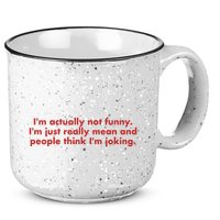 Im Actually Not Funny Im Just Really Mean And People Think 15oz Campfire Ceramic Mug