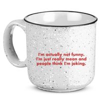 Im Actually Not Funny Im Just Really Mean And People Think 15oz Campfire Ceramic Mug