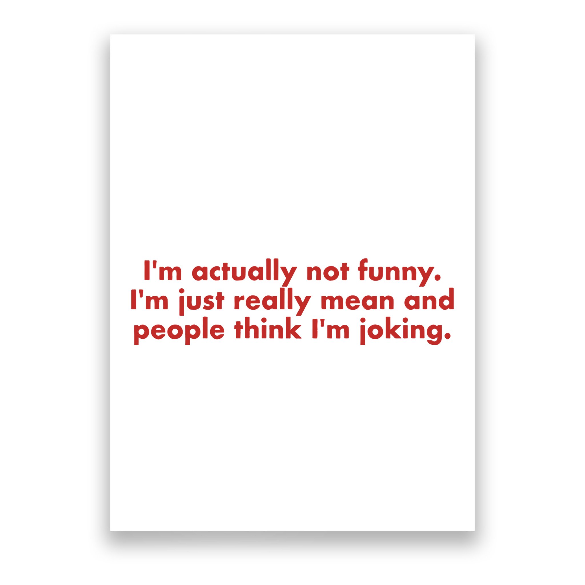 Im Actually Not Funny Im Just Really Mean And People Think Poster