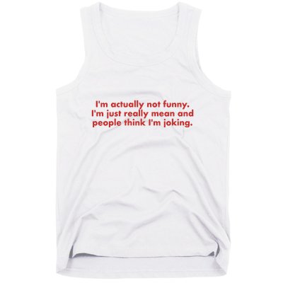 Im Actually Not Funny Im Just Really Mean And People Think Tank Top
