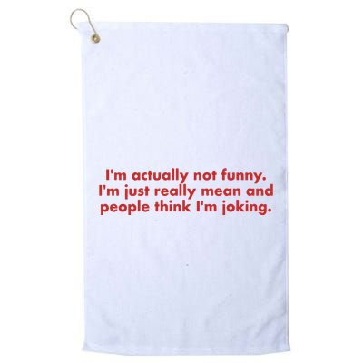 Im Actually Not Funny Im Just Really Mean And People Think Golf Towel