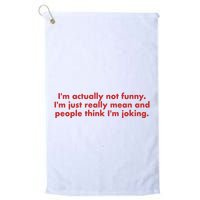 Im Actually Not Funny Im Just Really Mean And People Think Golf Towel