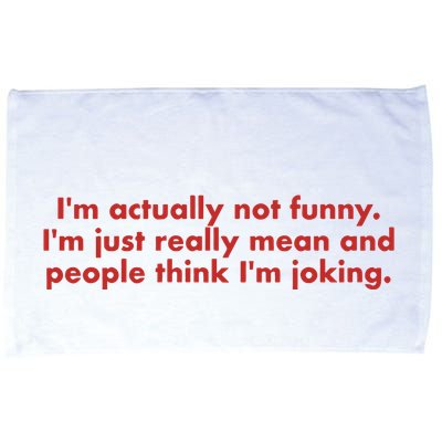 Im Actually Not Funny Im Just Really Mean And People Think Microfiber Hand Towel