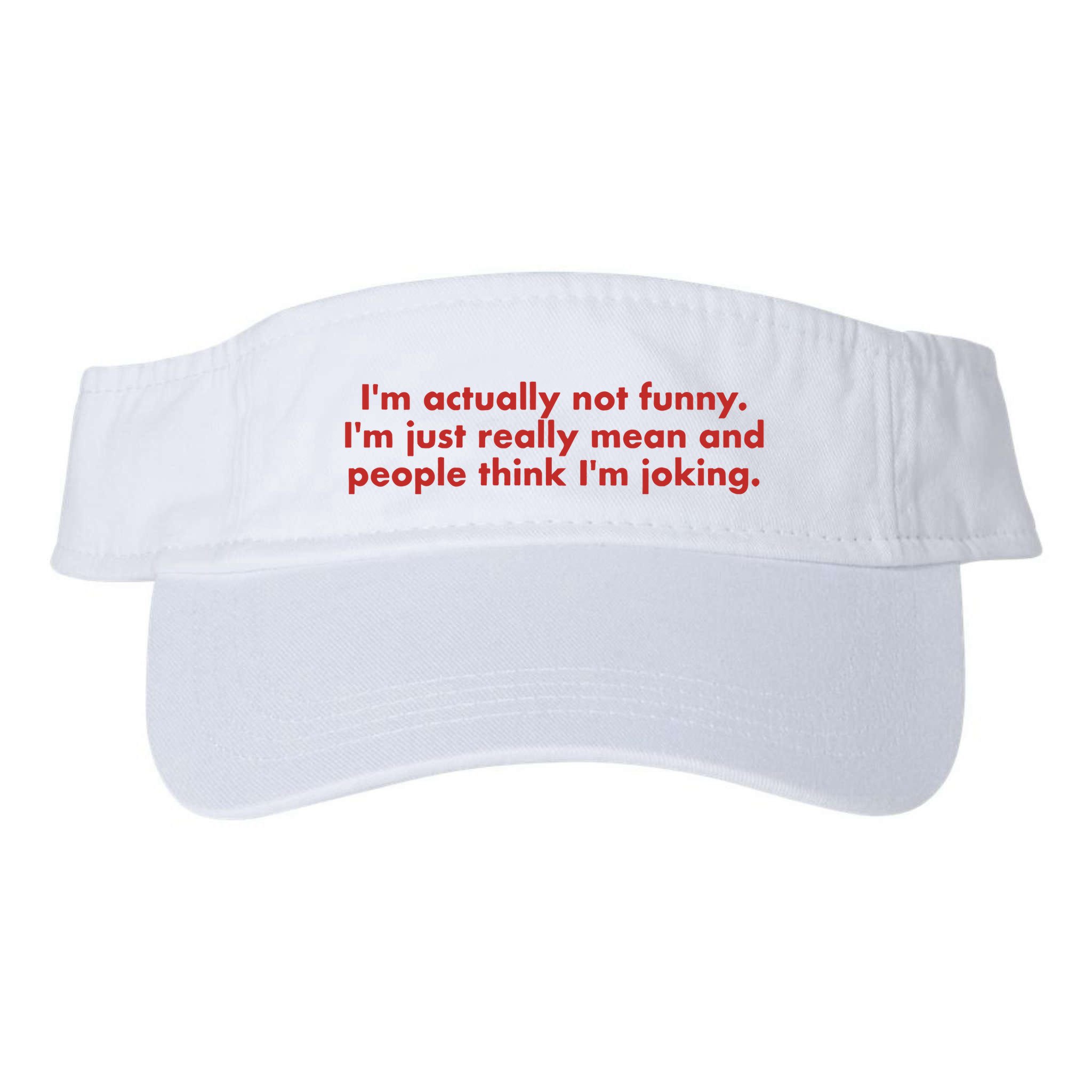 Im Actually Not Funny Im Just Really Mean And People Think Visor