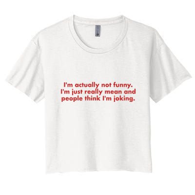 Im Actually Not Funny Im Just Really Mean And People Think Crop Top