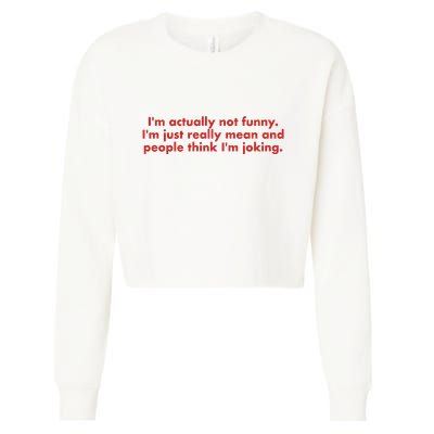 Im Actually Not Funny Im Just Really Mean And People Think Cropped Pullover Crew