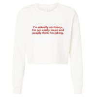 Im Actually Not Funny Im Just Really Mean And People Think Cropped Pullover Crew