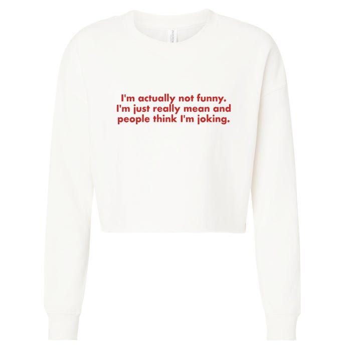 Im Actually Not Funny Im Just Really Mean And People Think Cropped Pullover Crew