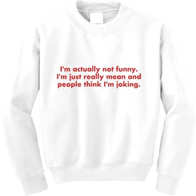 Im Actually Not Funny Im Just Really Mean And People Think Kids Sweatshirt