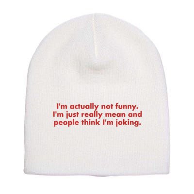 Im Actually Not Funny Im Just Really Mean And People Think Short Acrylic Beanie