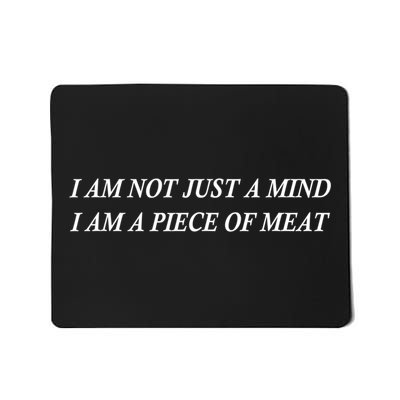 I Am Not Just A Mind I Am A Piece Of Meat Funny Saying Mousepad