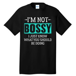 I am not bossy I just know what you should be doing humorous Tall T-Shirt