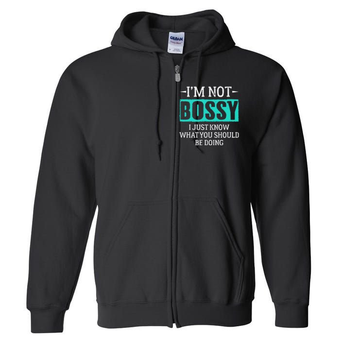 I am not bossy I just know what you should be doing humorous Full Zip Hoodie