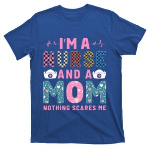 Im A Nurse And A Mom Nothing Else Scares Me Gift T-Shirt