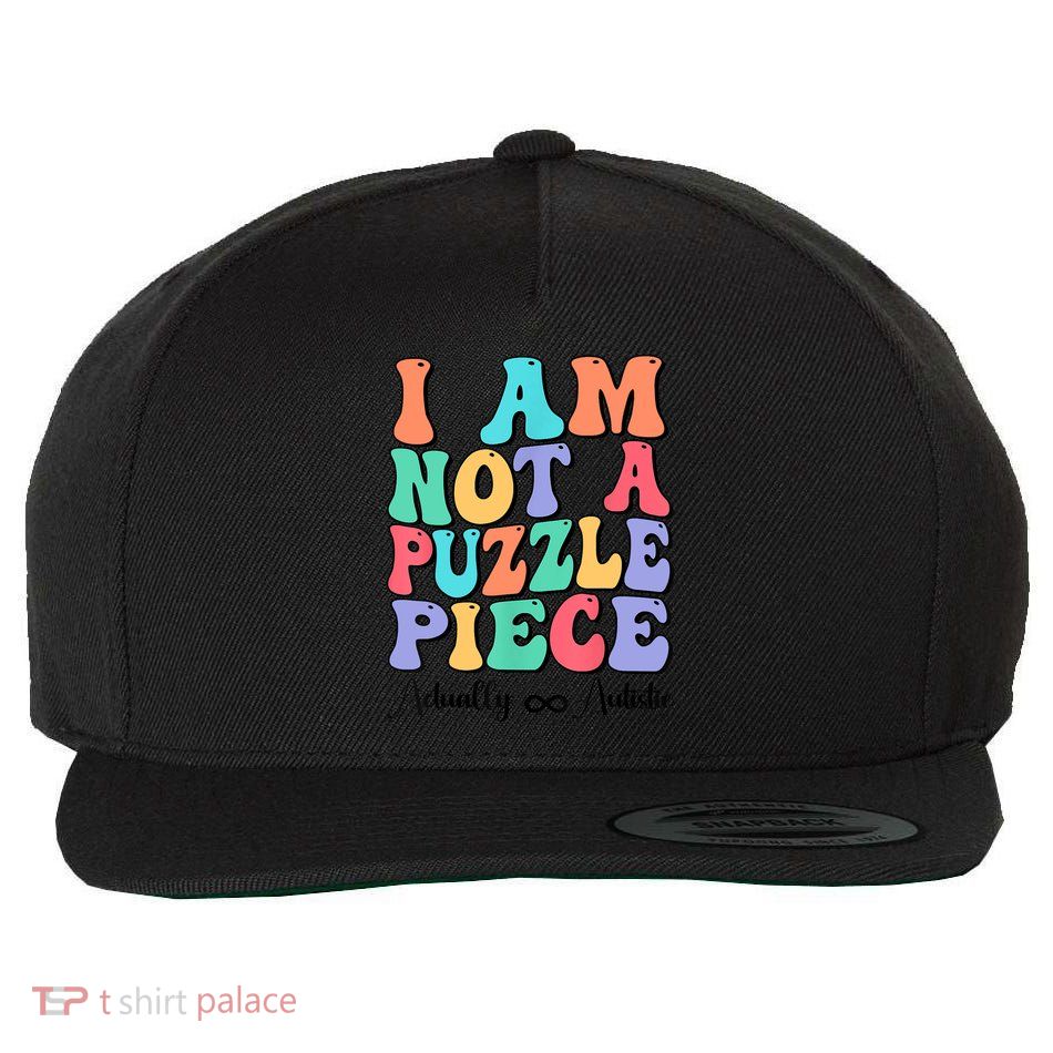 I Am Not A Puzzle Piece Actually Autistic Autism Awareness Wool Snapback Cap